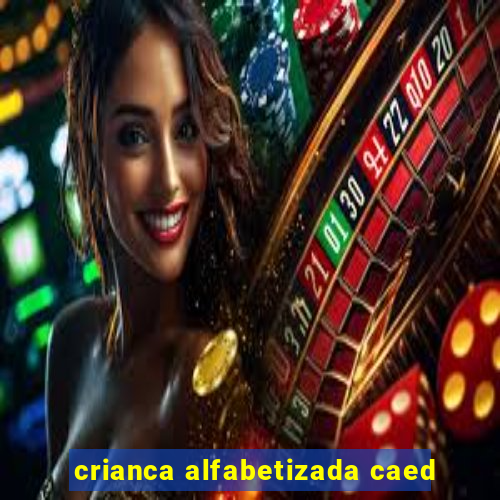 crianca alfabetizada caed